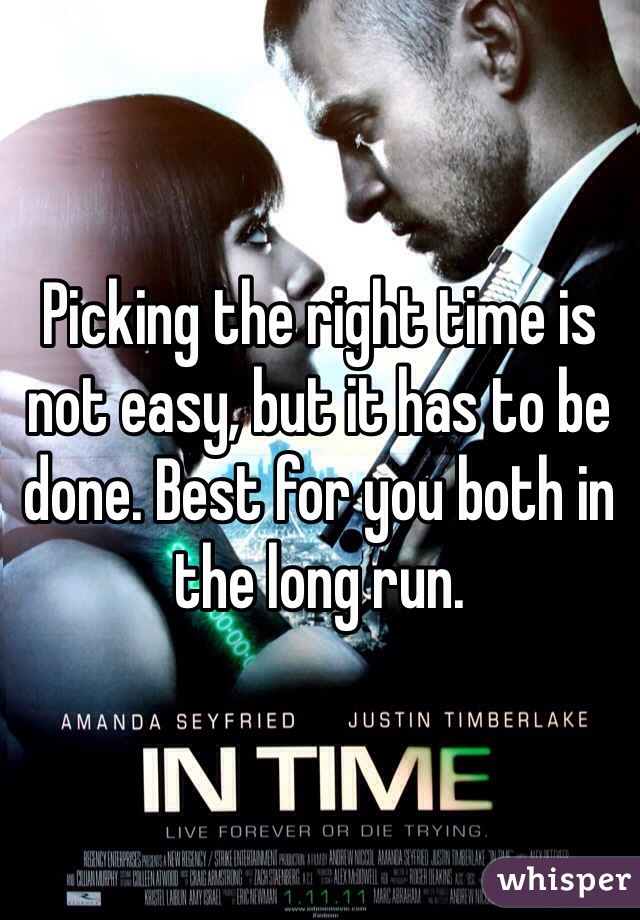 Picking the right time is not easy, but it has to be done. Best for you both in the long run.