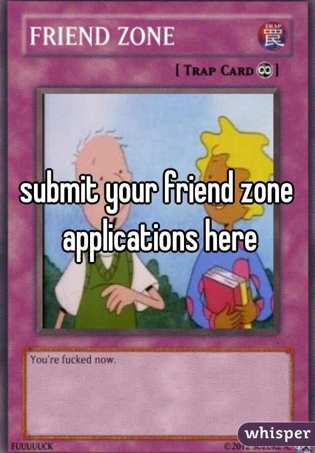 submit your friend zone applications here