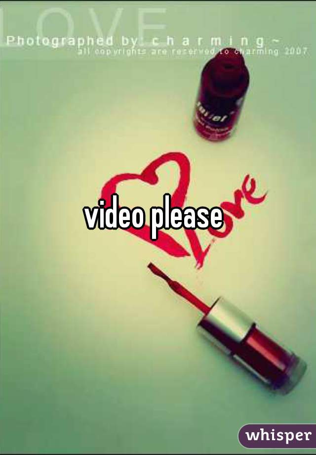 video please 