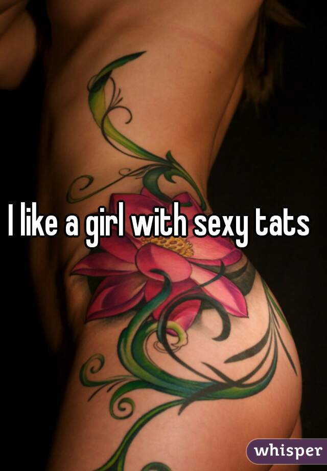 I like a girl with sexy tats 