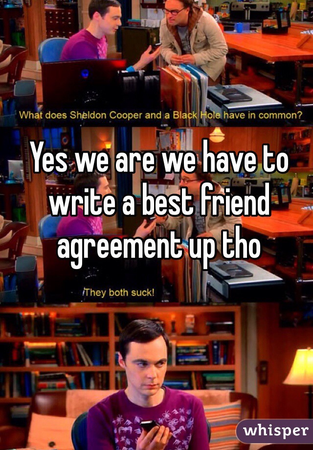 Yes we are we have to write a best friend agreement up tho