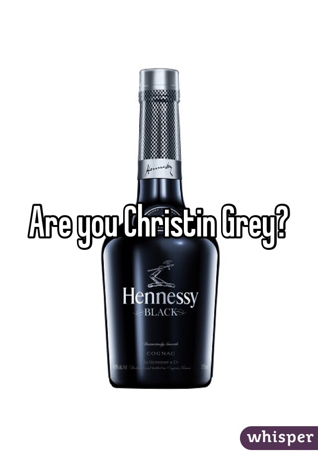 Are you Christin Grey? 