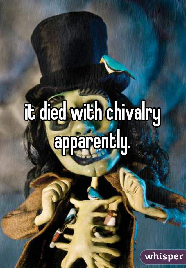 it died with chivalry apparently. 