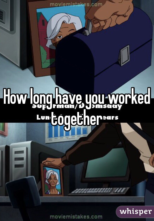 How long have you worked together 