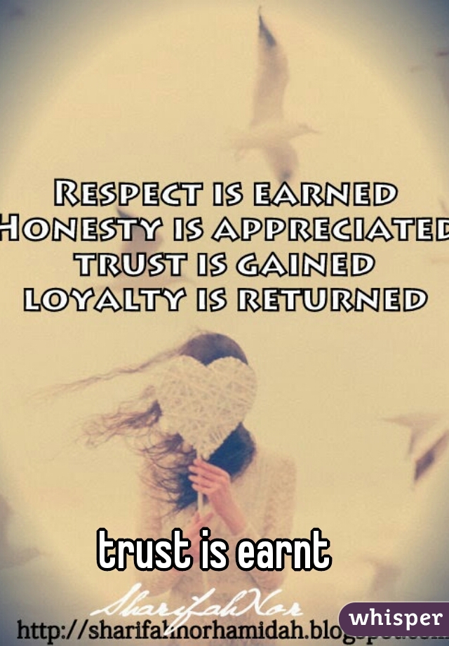 trust is earnt 