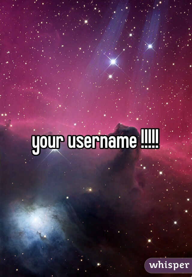 your username !!!!! 