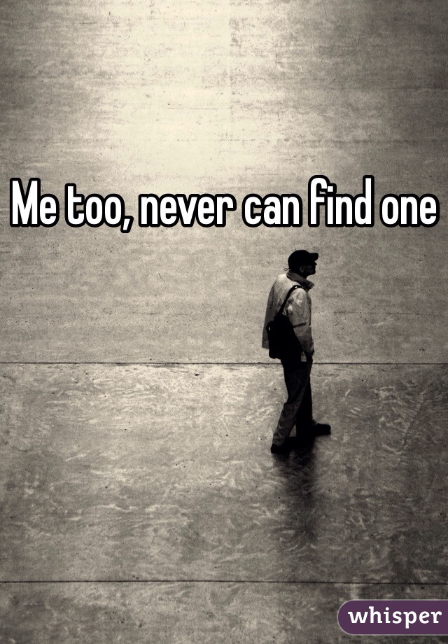 Me too, never can find one 