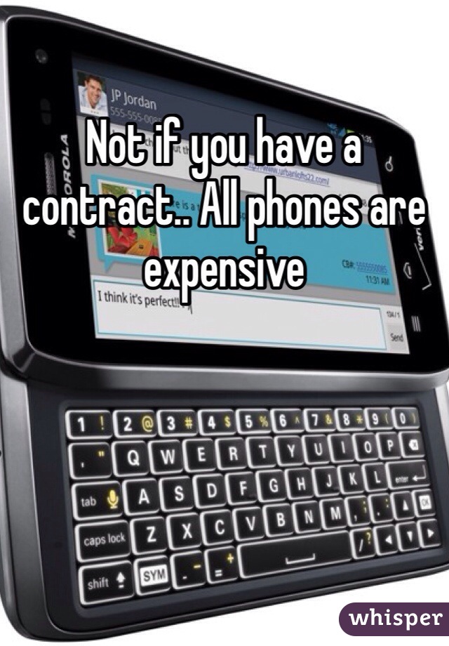 Not if you have a contract.. All phones are expensive 