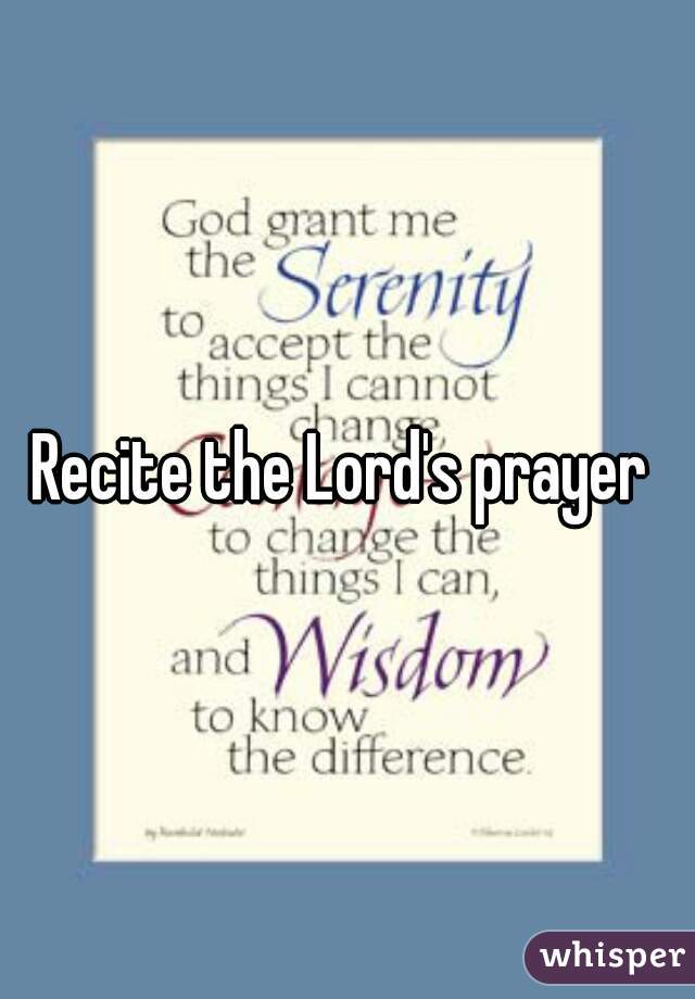 Recite the Lord's prayer 