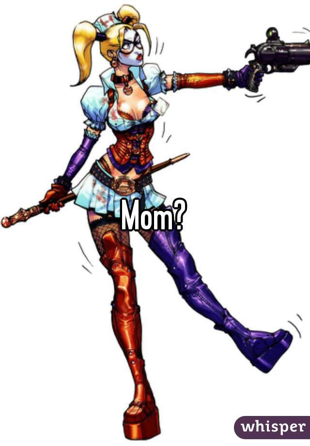 Mom?