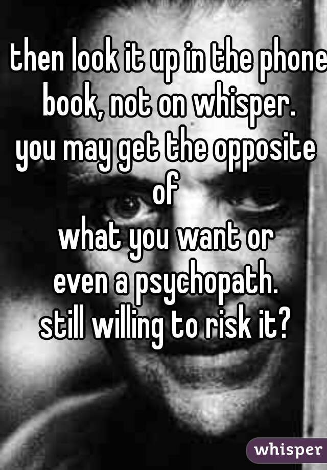 then look it up in the phone
 book, not on whisper. 

you may get the opposite 
of 
what you want or 
even a psychopath. 

still willing to risk it? 