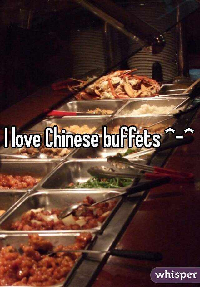 I love Chinese buffets ^-^