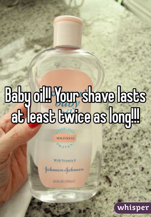 Baby oil!! Your shave lasts at least twice as long!!!