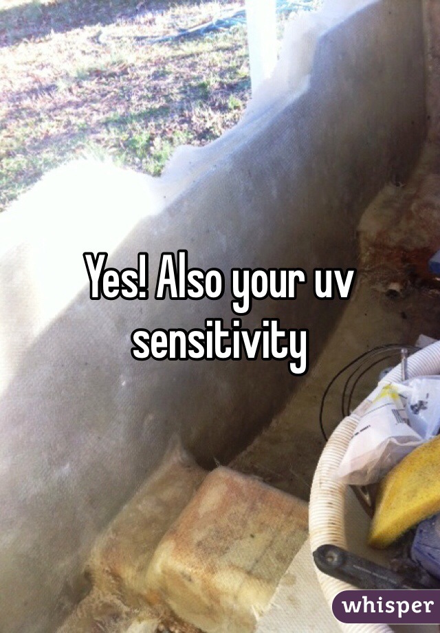 Yes! Also your uv sensitivity