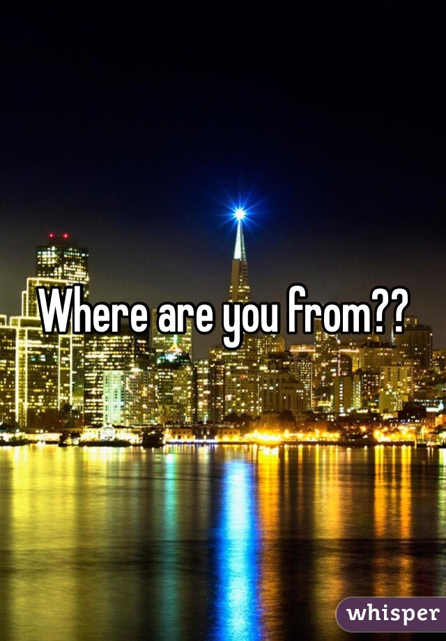 Where are you from??