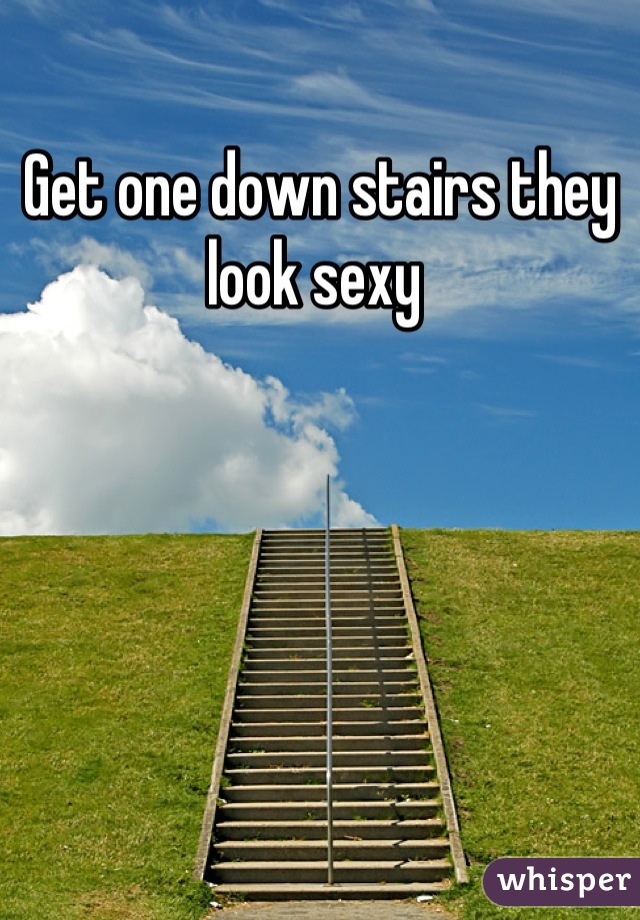 Get one down stairs they look sexy 
