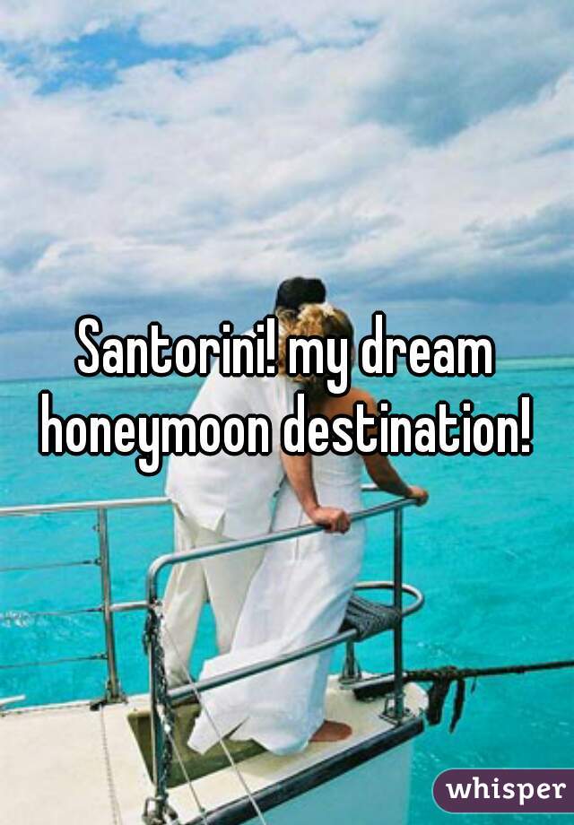 Santorini! my dream honeymoon destination! 