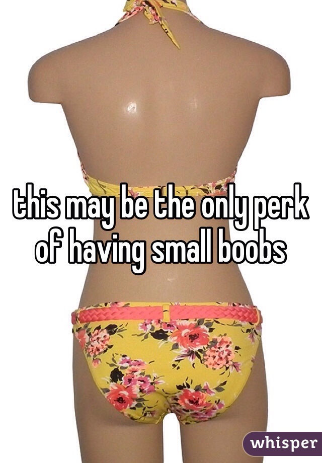 this may be the only perk of having small boobs