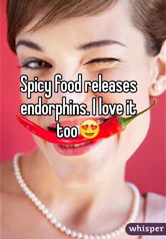 Spicy food releases endorphins. I love it too😍