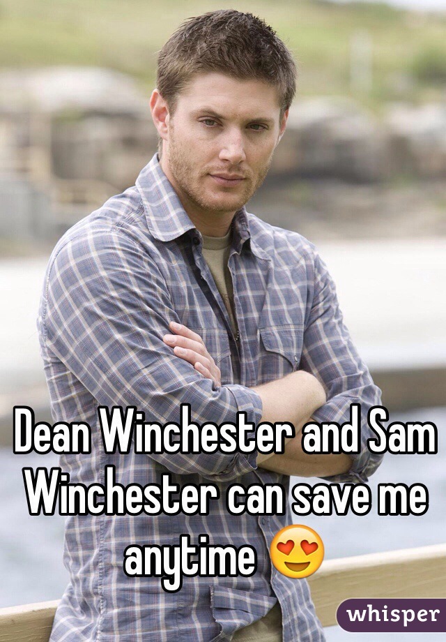 Dean Winchester and Sam Winchester can save me anytime 😍