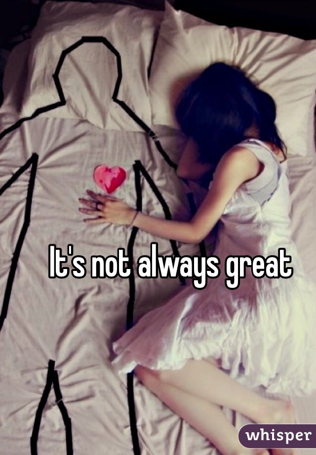 It's not always great