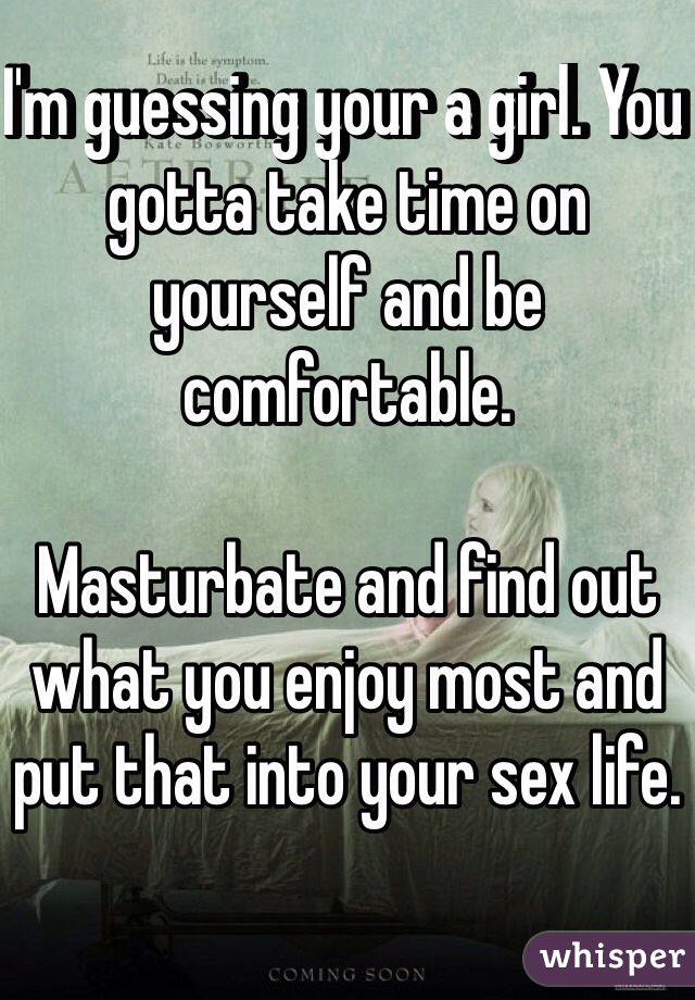 I'm guessing your a girl. You gotta take time on yourself and be comfortable. 

Masturbate and find out what you enjoy most and put that into your sex life.

