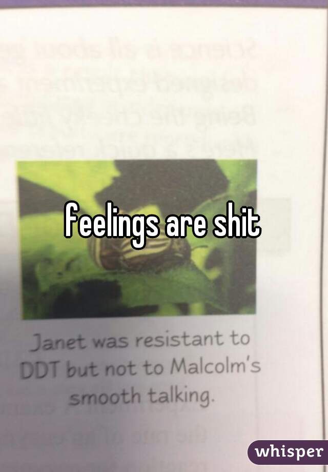 feelings are shit