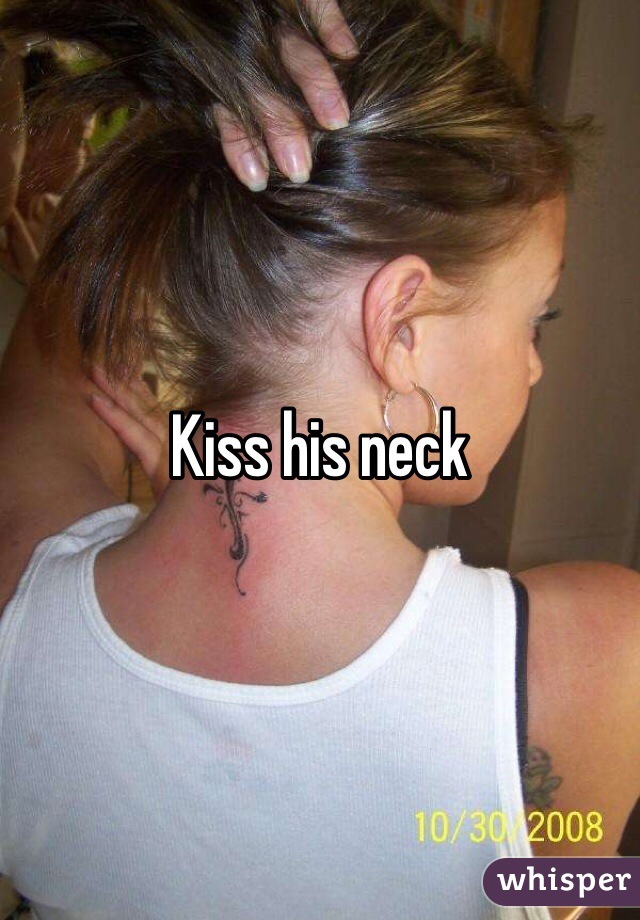 Kiss his neck