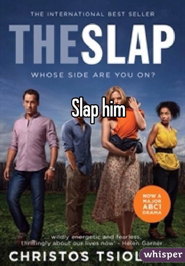 Slap him 