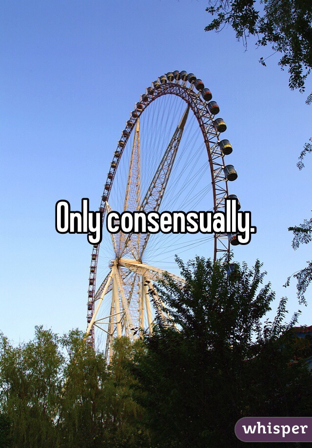 Only consensually. 