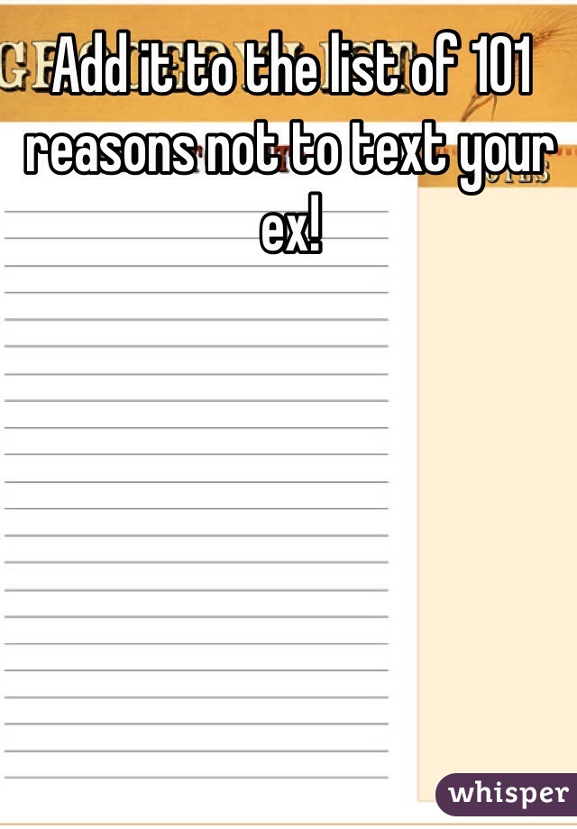 Add it to the list of 101 reasons not to text your ex!