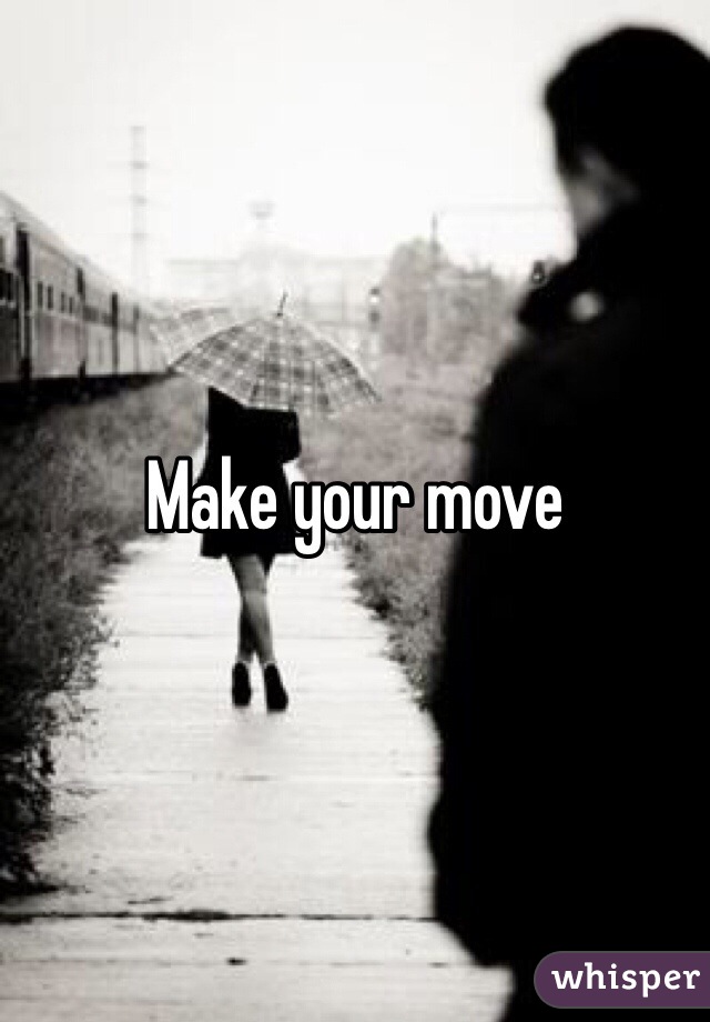 Make your move 