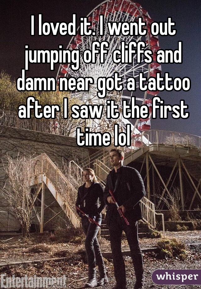 I loved it. I went out jumping off cliffs and damn near got a tattoo after I saw it the first time lol