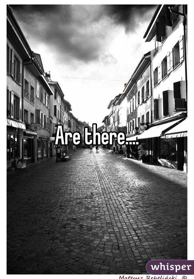 Are there....