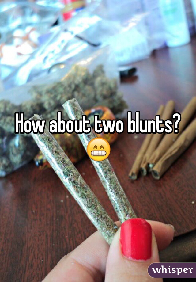 How about two blunts? 😁