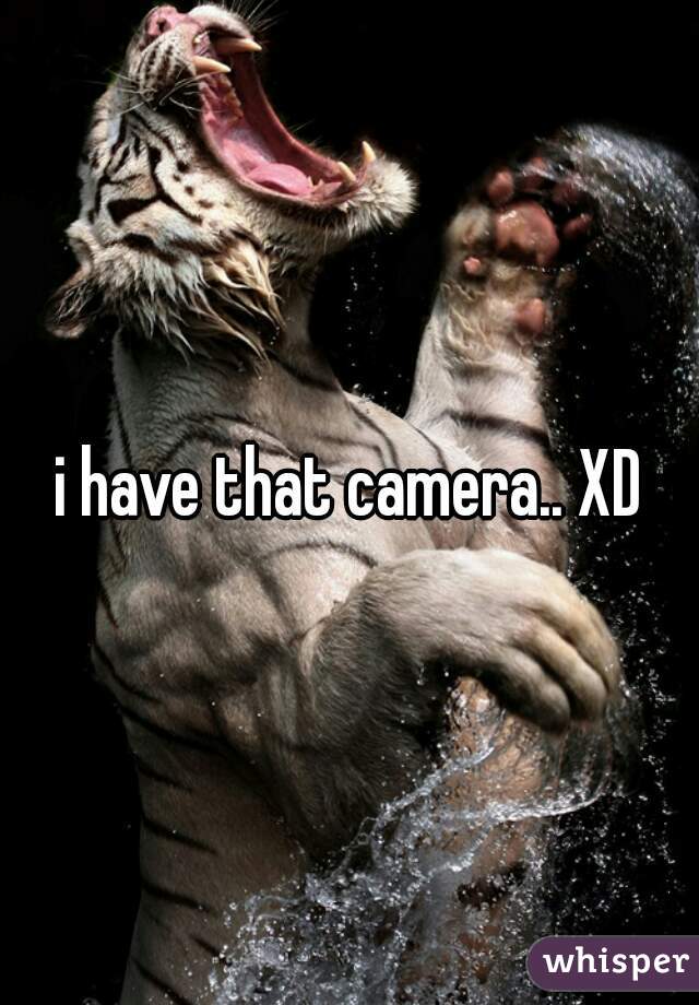 i have that camera.. XD