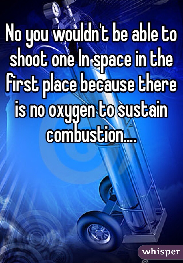 No you wouldn't be able to shoot one In space in the first place because there is no oxygen to sustain combustion....