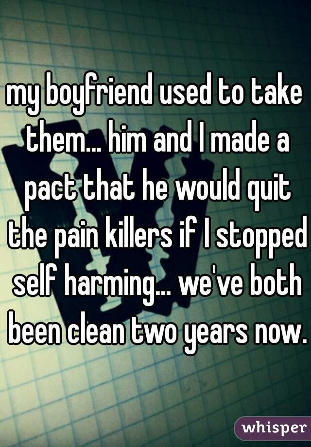 my boyfriend used to take them... him and I made a pact that he would quit the pain killers if I stopped self harming... we've both been clean two years now. 