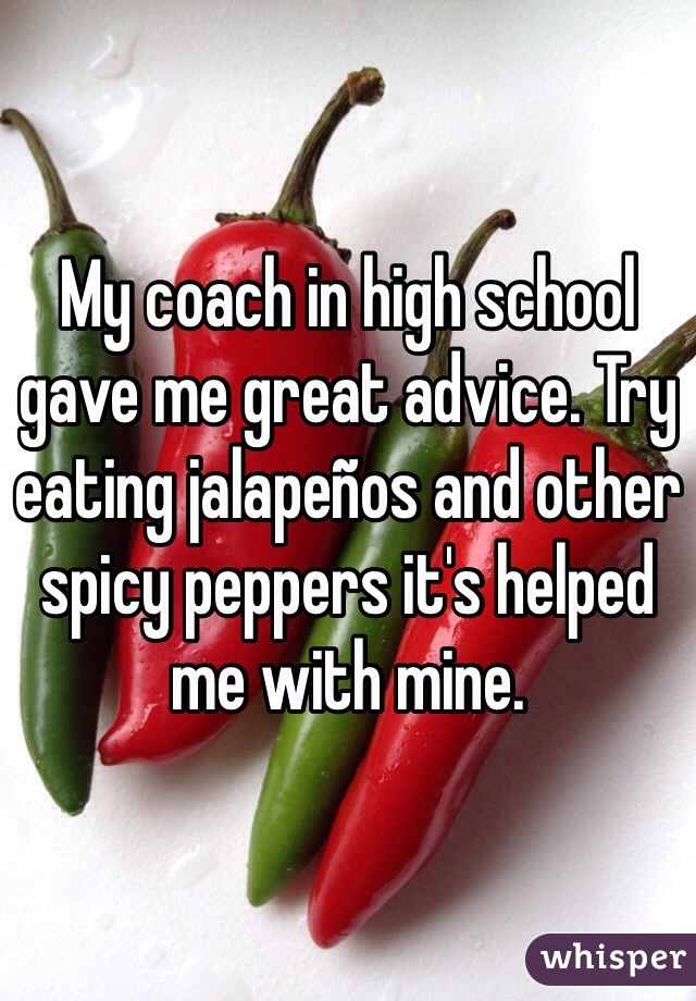 My coach in high school gave me great advice. Try eating jalapeños and other spicy peppers it's helped me with mine. 