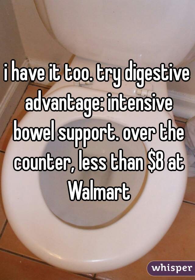 i have it too. try digestive advantage: intensive bowel support. over the counter, less than $8 at Walmart