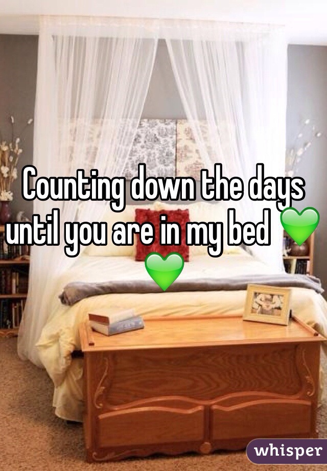 Counting down the days until you are in my bed ðŸ’šðŸ’š