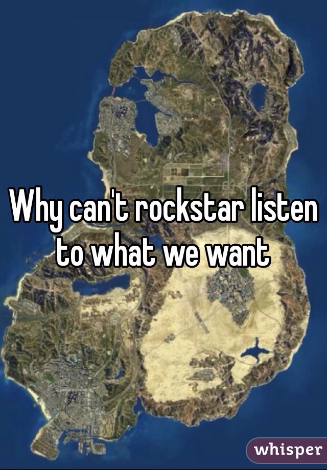 Why can't rockstar listen to what we want