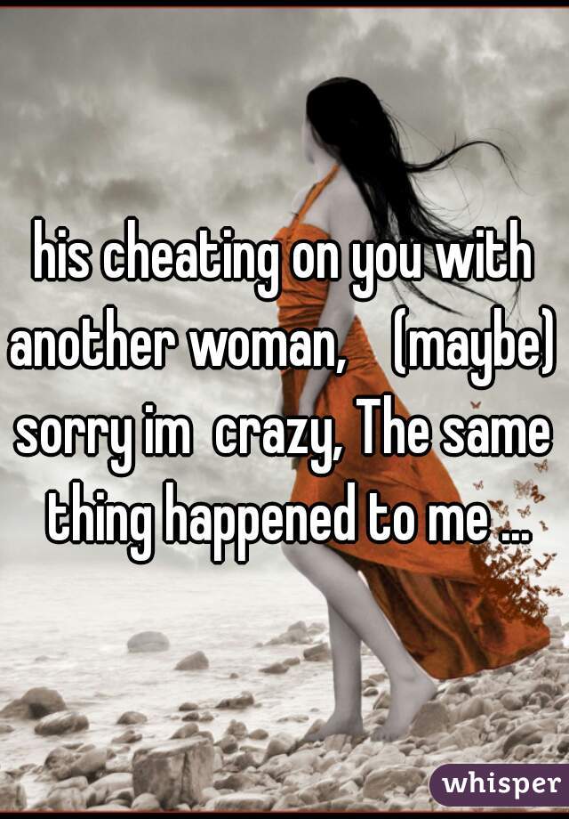 
his cheating on you with another woman,    (maybe)  
sorry im  crazy, The same thing happened to me ...
