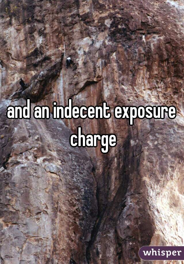 and an indecent exposure charge