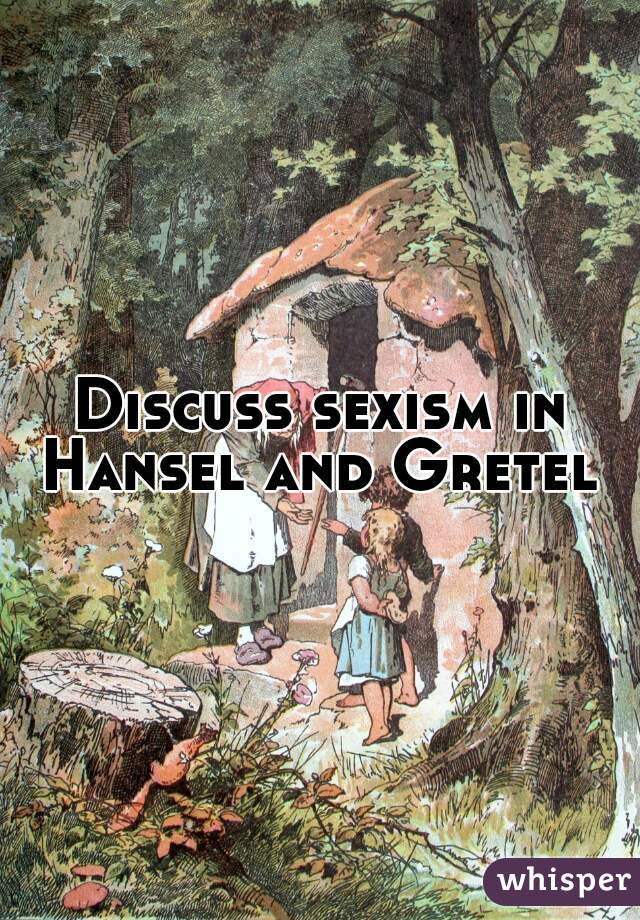 Discuss sexism in Hansel and Gretel 