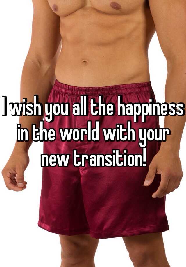 i-wish-you-all-the-happiness-in-the-world-with-your-new-transition