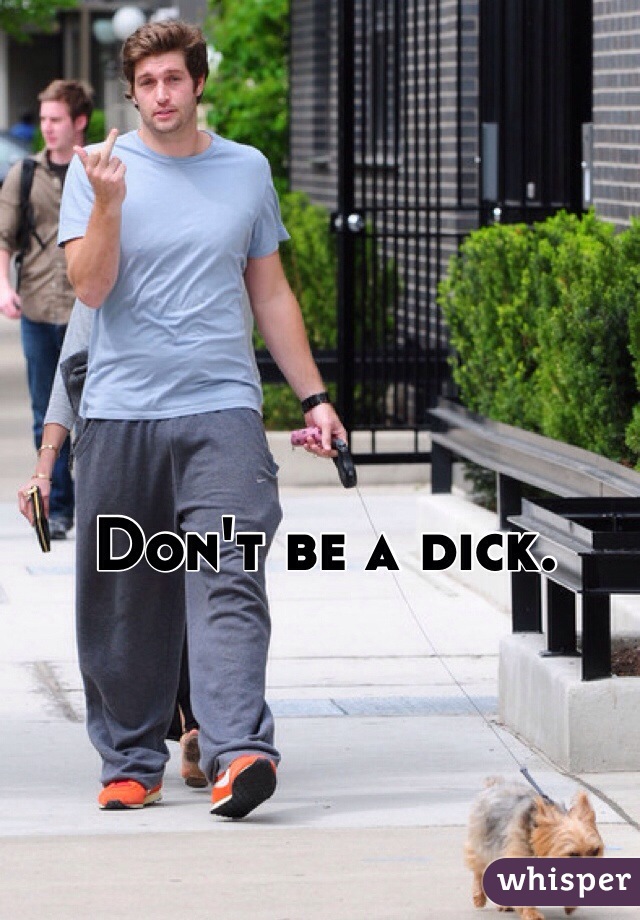 Don't be a dick.
