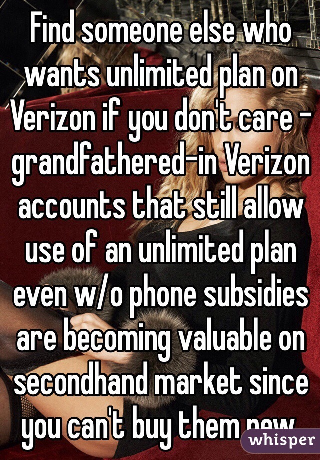 Find someone else who wants unlimited plan on Verizon if you don't care - grandfathered-in Verizon accounts that still allow use of an unlimited plan even w/o phone subsidies are becoming valuable on secondhand market since you can't buy them new.