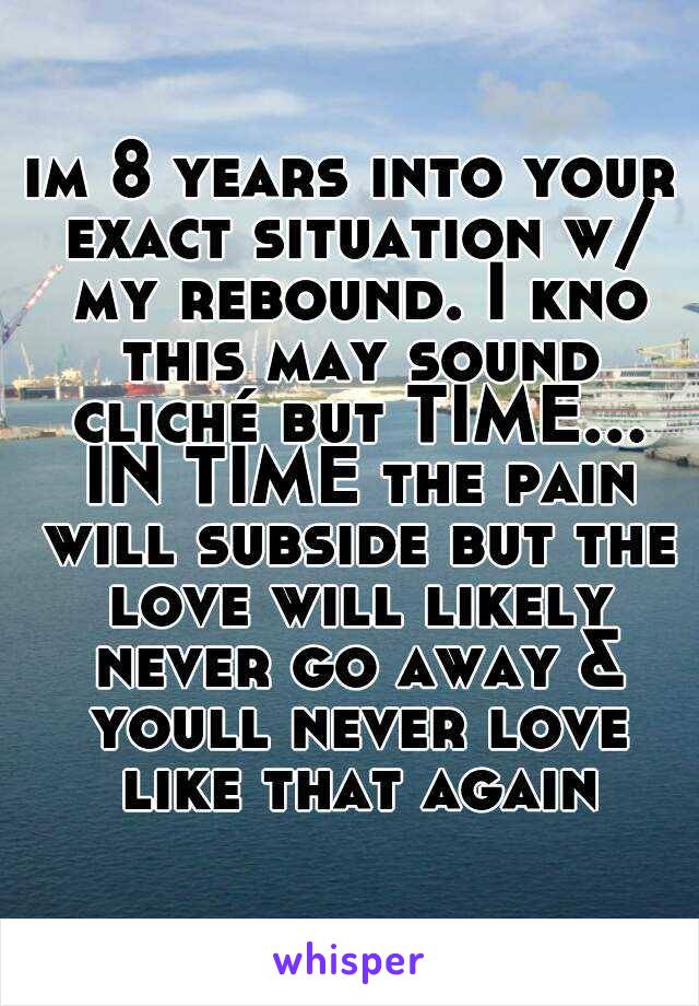 im 8 years into your exact situation w/ my rebound. I kno this may sound cliché but TIME... IN TIME the pain will subside but the love will likely never go away & youll never love like that again
