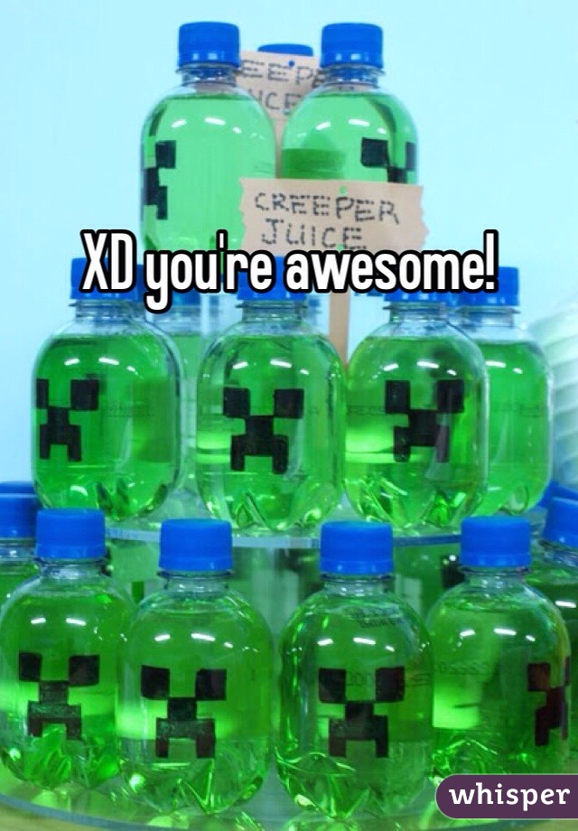 XD you're awesome! 